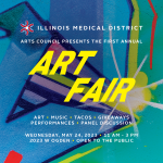 Illinois Medical District logo with text that reads "Arts Council presents the First Annual Art Fair, with art, music, tacos, giveaways, performances, panel discussions, on Wednesday, May 24, 2023 from 11 a.m. to 3 p.m. at 2023 W Ogden Avenue, open to the public".